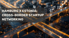 HAMBURG x ESTONIA: Cross-Border Startup Networking